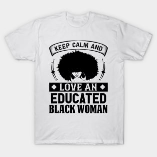 Keep Calm And Love, Educated Black Woman, Natural hair, Black girl, Black woman T-Shirt